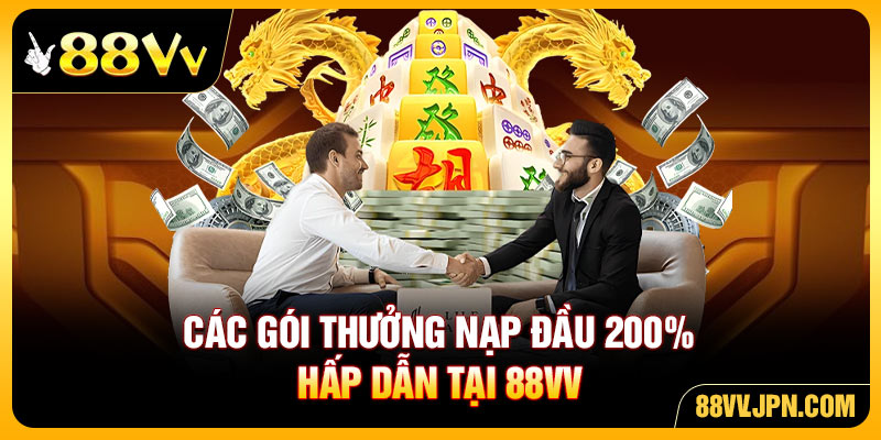 Các gói Thưởng Nạp Đầu 200% hấp dẫn tại 88VV