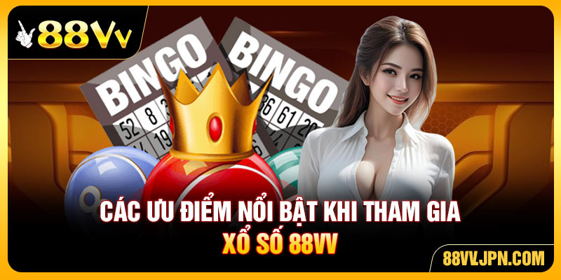 Các ưu điểm nổi bật khi tham gia xổ số 88VV