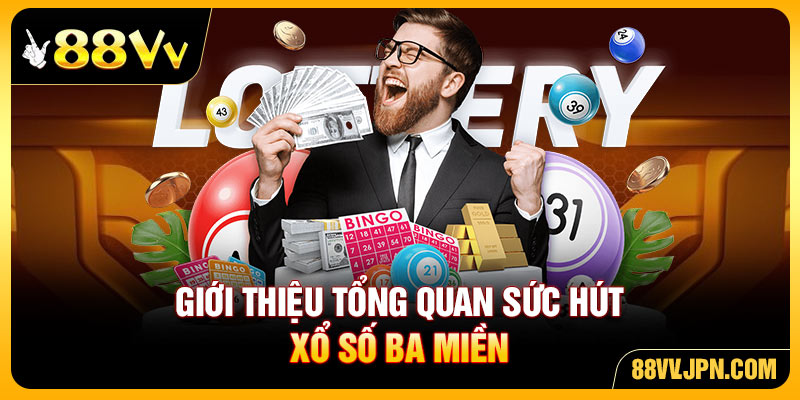 Giới thiệu tổng quan sức hút xổ số ba miền