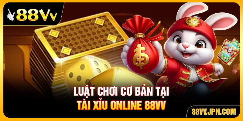 Luật chơi cơ bản tại tài xỉu online 88VV