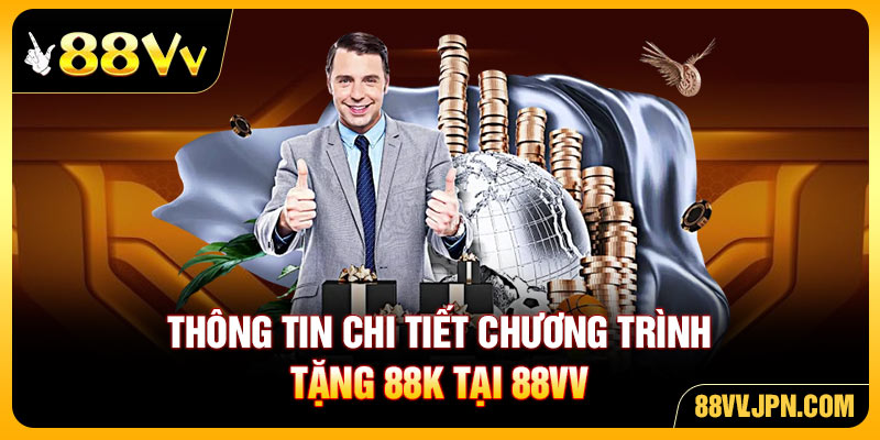 Thông tin chi tiết chương trình tặng 88K tại 88VV