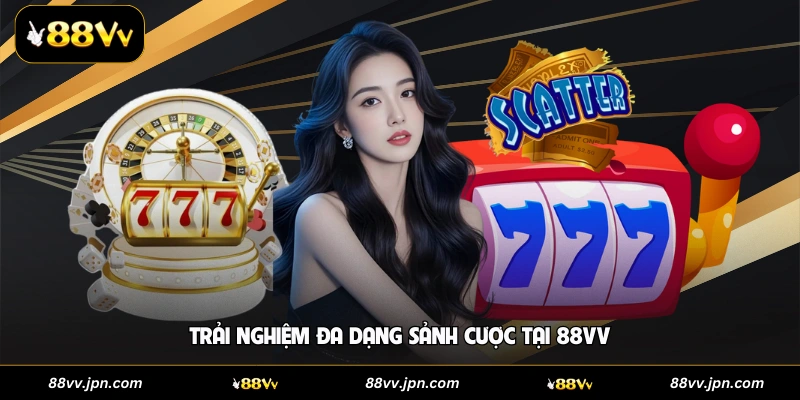 Trải nghiệm đa dạng sảnh cược tại 88VV